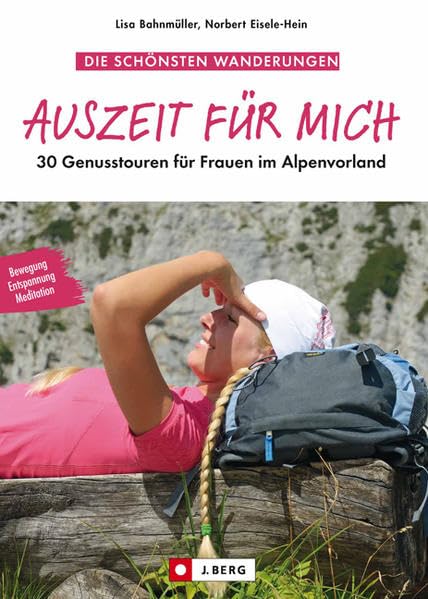 Auszeit für mich: 30 Genusstouren für Frauen im Alpenvorland Leisure, Home & Garden