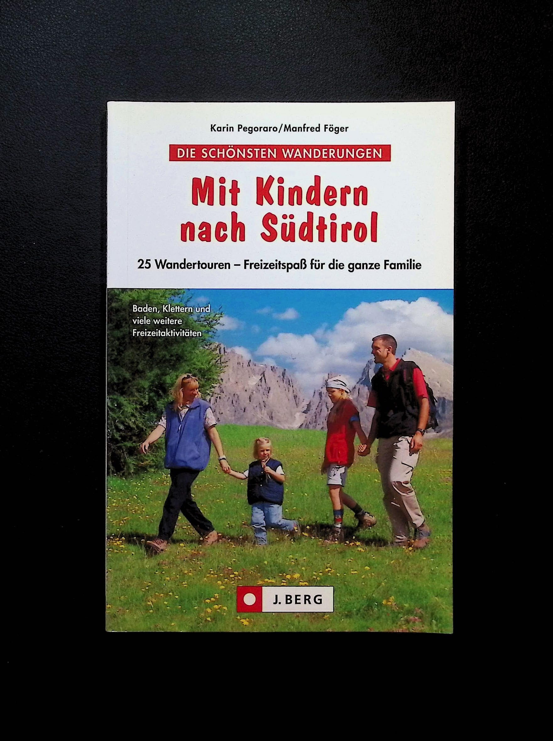Mit Kindern nach Südtirol: 25 Wandertouren – Freizeitspaß für die ganze Familie Leisure, Home & Garden