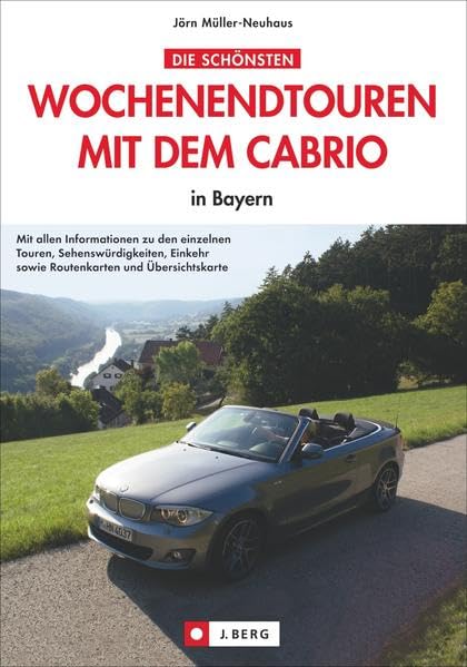 Die schönsten Wochenendtouren mit dem Cabrio: in Bayern Leisure, Home & Garden