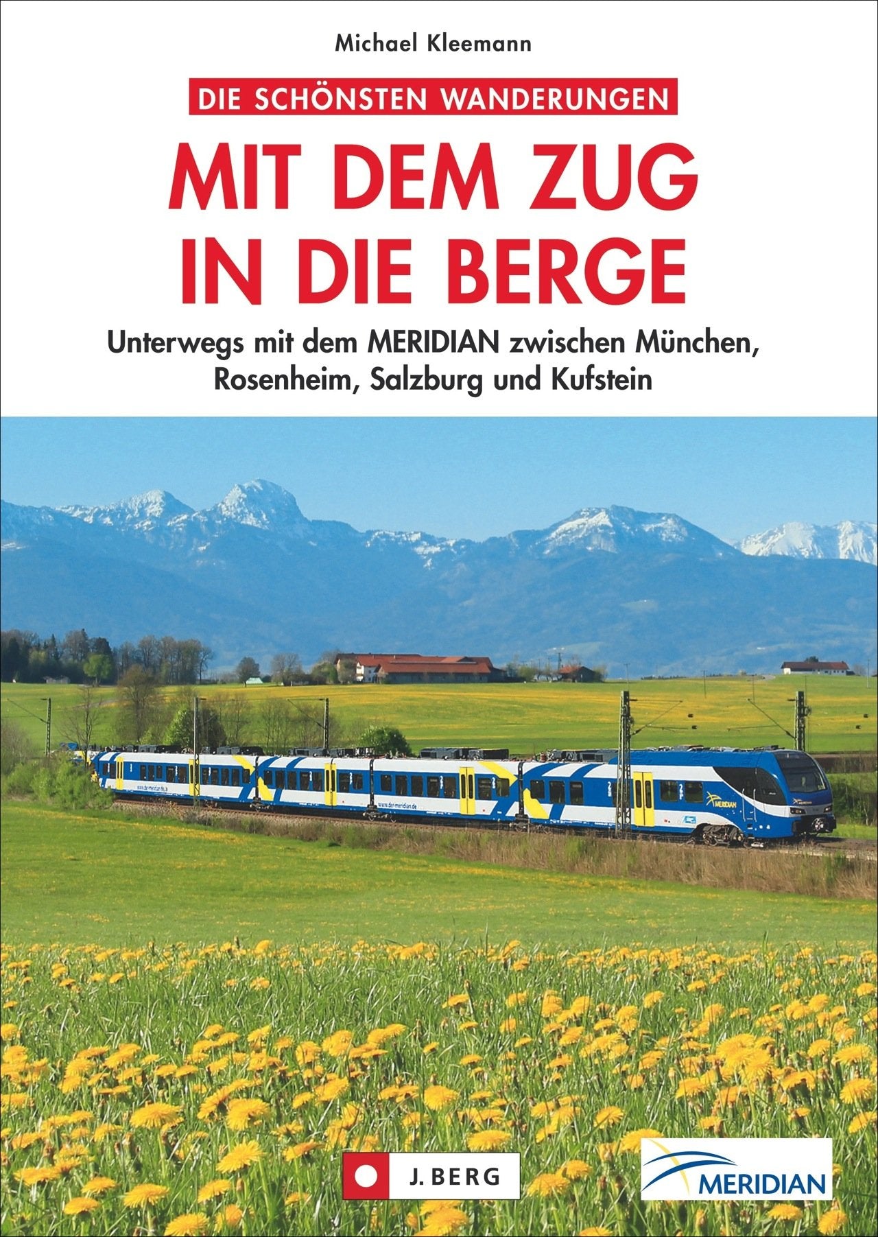 Die schönsten Wanderungen Mit dem Zug in die Berge: Unterwegs mit der MERIDIAN zwischen München, Rosenheim, Salzburg und Kufstein Leisure, Home & Garden