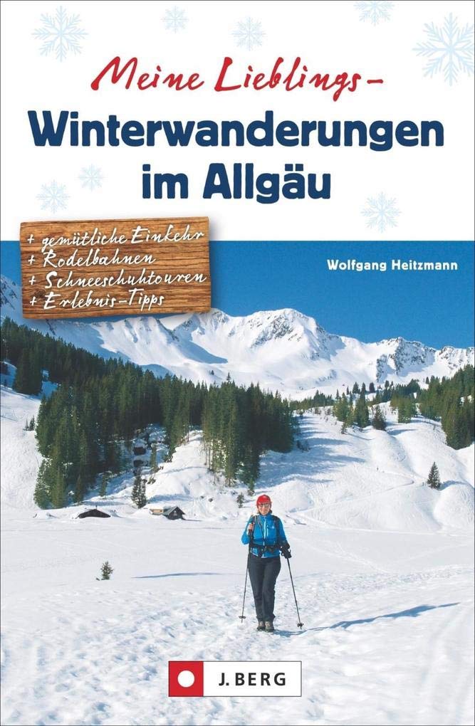 Allgäu: Meine Lieblings-Winterwanderungen im Allgäu. Wandern, Rodeln und Schneeschuh-Gehen zwischen Bodensee und Forggensee. Mit den schönsten Touren ... Schneeschuhtouren, Erlebnis-Tipps Travel Guides