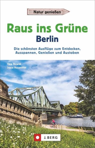 Erlebnisführer Berliner Umland: Raus ins Grüne – Berlin. Die schönsten Ausflüge zum Entdecken, Ausspannen, Genießen und Austoben. Ausflugsziele und Wochenendtouren rund um Berlin für Familien. Leisure, Home & Garden