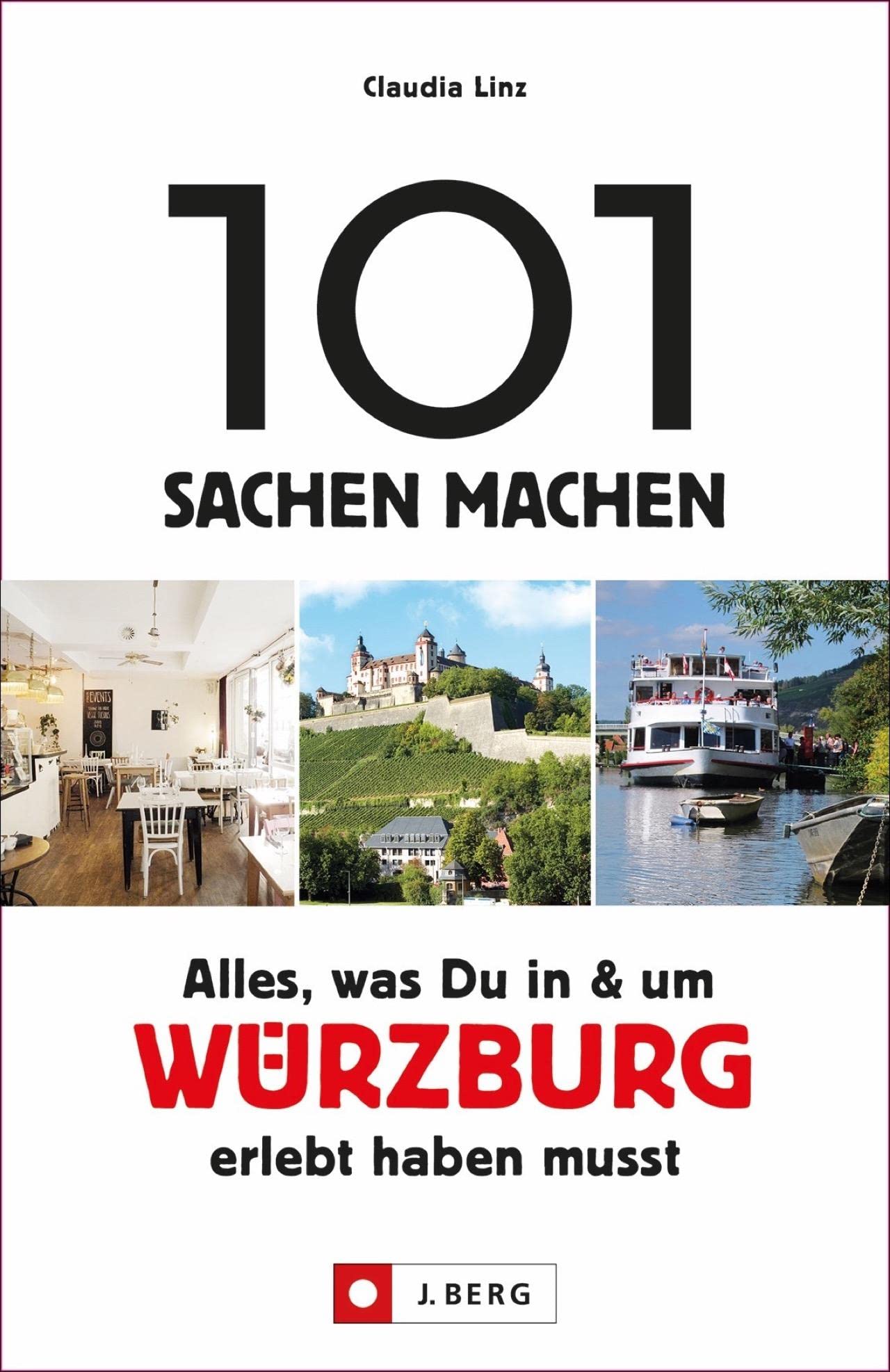 101 Sachen machen – Alles, was Du in & um Würzburg erlebt haben musst: Der Ausflugsführer für Einheimische und Touristen. Natur, Kultur, Geschichte, Nachhaltigkeit, Kulinarik und mehr entdecken. Leisure, Home & Garden
