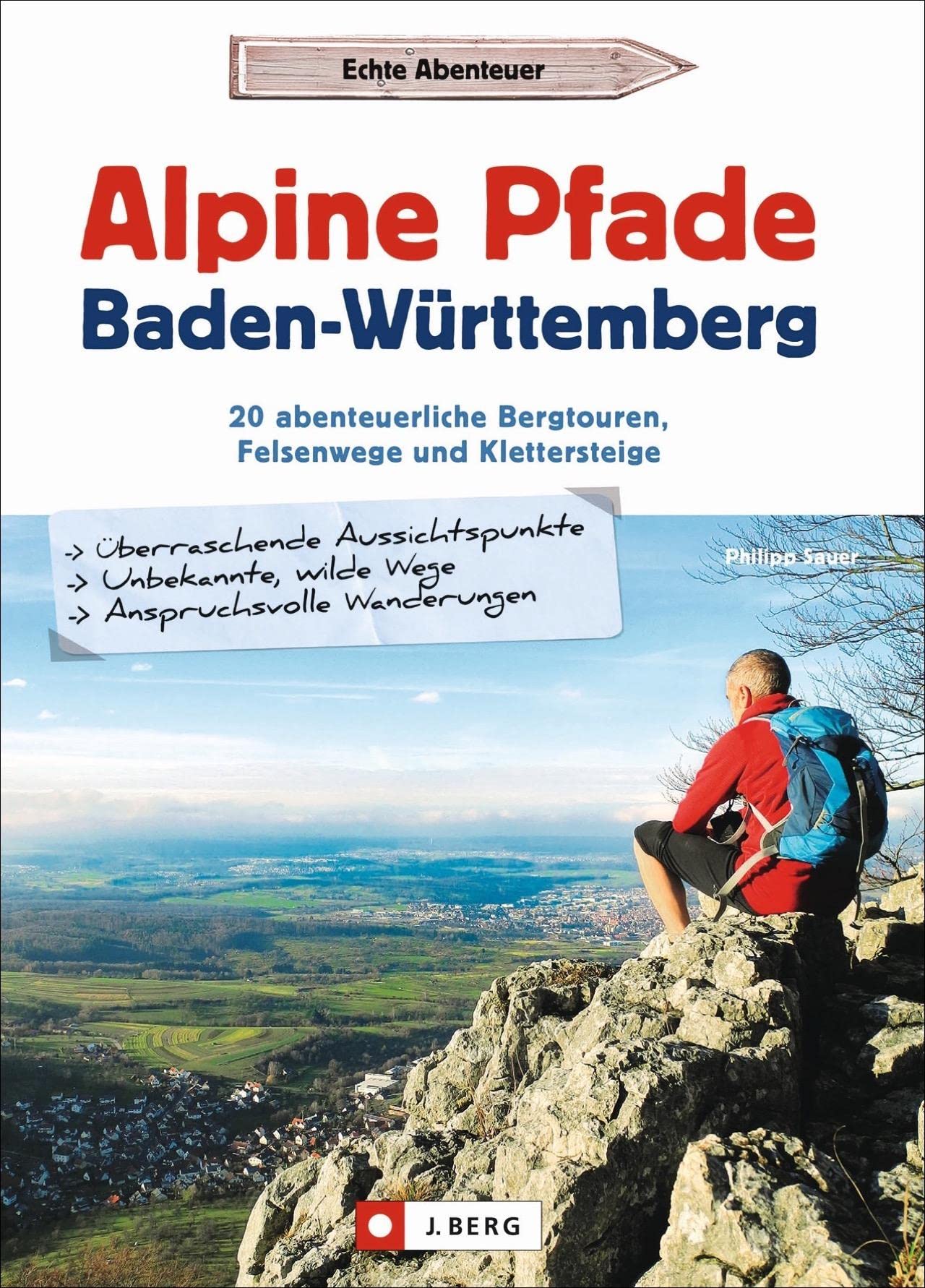 Alpine Pfade Baden-Württemberg: 20 abenteuerliche Bergtouren, Felsenwege und Klettersteige Leisure, Home & Garden