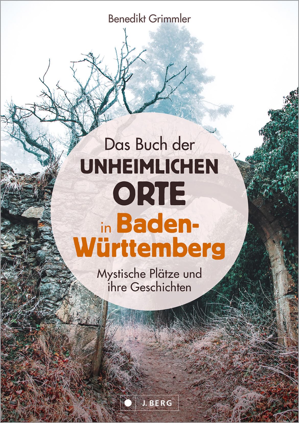 Das Buch der unheimlichen Orte in Baden-Württemberg Horror & Mystery