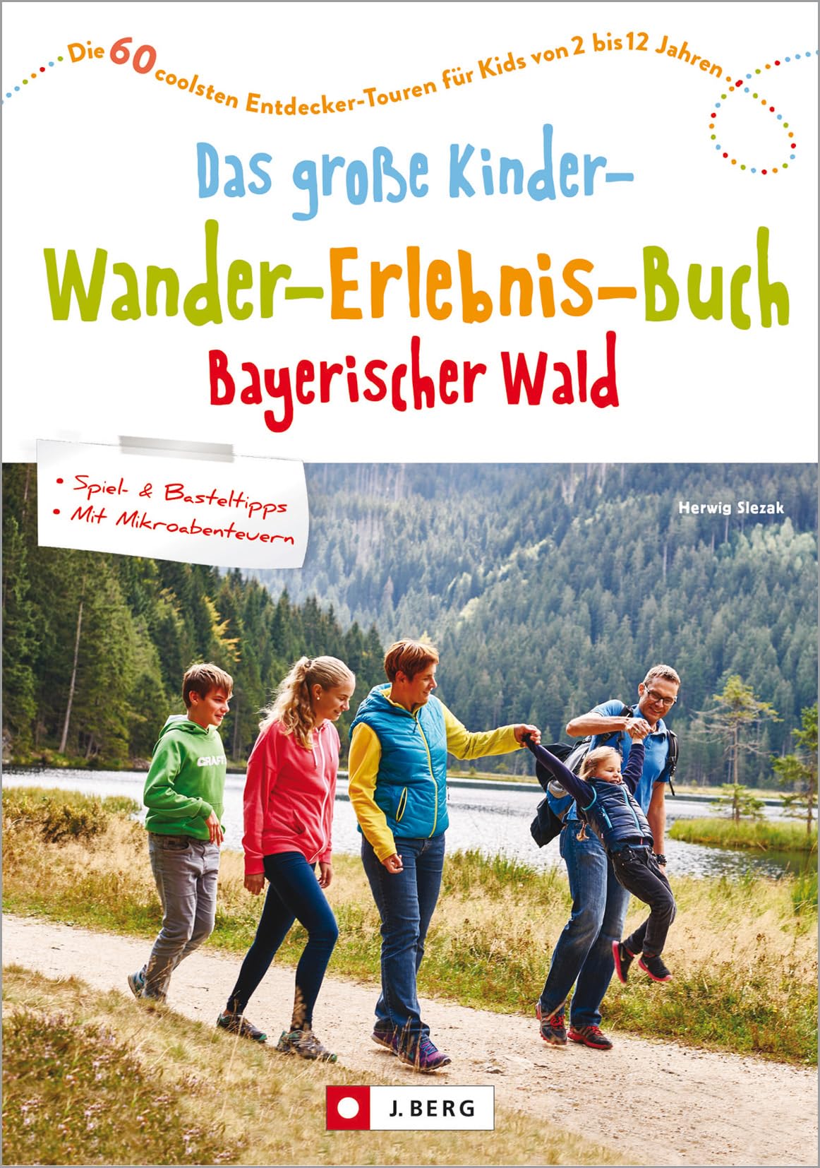 Freizeittipps Bayern – Das große Kinder-Wander-Erlebnis-Buch Bayerischer Wald: Die 60 coolsten Entdecker-Touren für Kids von 2 bis 12 Jahren Leisure, Home & Garden