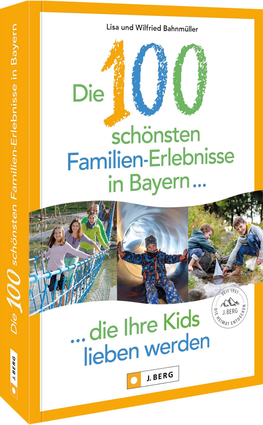 Die 100 schönsten Familien-Erlebnisse in Bayern ... die Ihre Kids lieben werden Leisure, Home & Garden