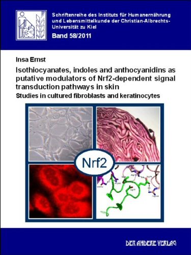 Isothiocyanates, indoles and anthocyanidins as putative modulators of Nrf2-dependent signal transduction pathways in skin: Studies in cultured fibroblasts and keratinocytes Medicine