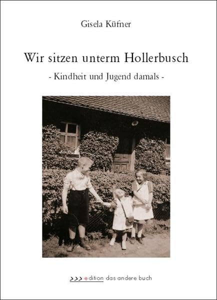 Wir sitzen unterm Hollerbusch. Kindheit und Jugend damals Contemporary literature