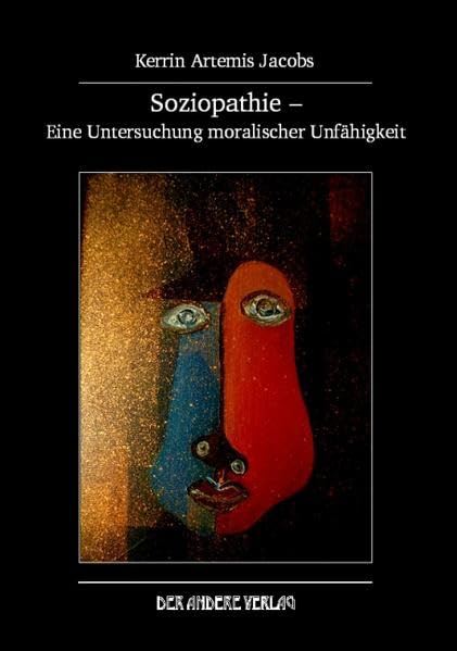 Soziopathie – Eine Untersuchung moralischer Unfähigkeitv Psychology
