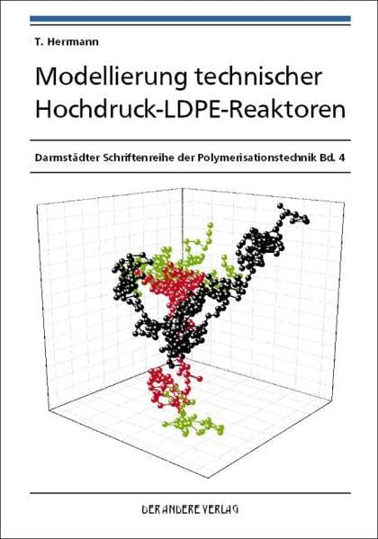 Modellierung technischer Hochdruck-LDPE-Reaktoren (Darmstädter Schriftenreihe der Polymerisationstechnik) Natural Sciences