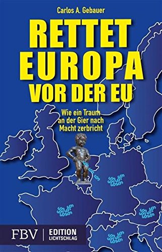 Rettet Europa vor der EU: Wie ein Traum an der Gier nach Macht zerbricht Books