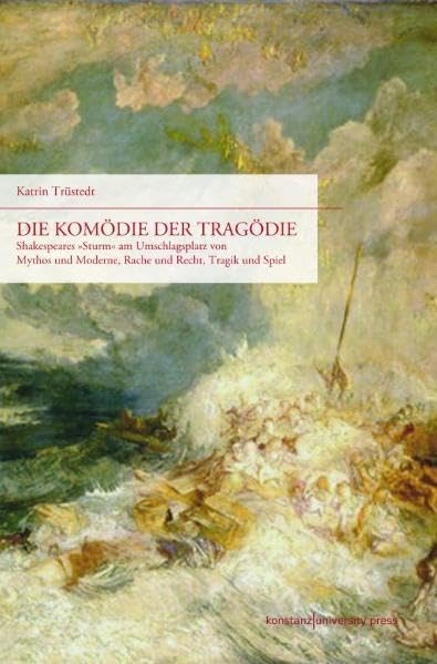 Die Komödie der Tragödie: Shakespeares "Sturm" am Umschlagplatz von Mythos und Moderne, Rache und Recht, Tragik und Spiel Contemporary literature Books