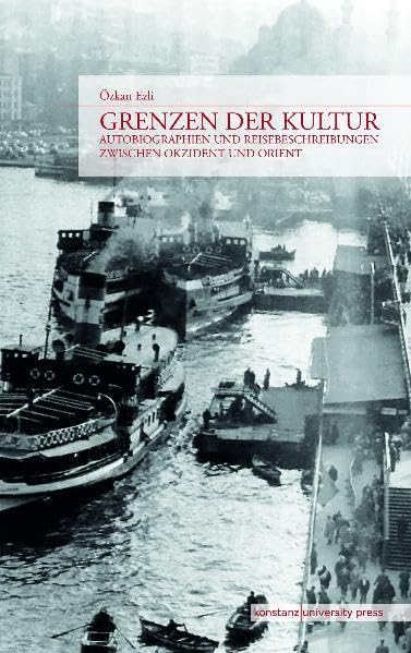 Grenzen der Kultur. Autobiographien und Reisebeschreibungen zwischen Okzident und Orient Books