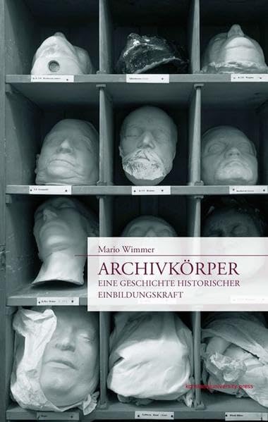 Archivkörper: Eine Geschichte historischer Einbildungskraft Social Sciences