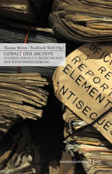 Gewalt der Archive: Studien zur Kulturgeschichte der Wissensspeicherung Social Sciences