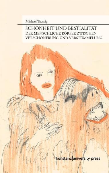 Schönheit und Bestialität: Der menschliche Körper zwischen Verschönerung und Verstümmelung Politics & History
