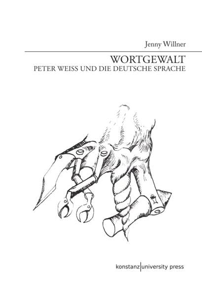 Wortgewalt: Peter Weiss und die deutsche Sprache Contemporary literature