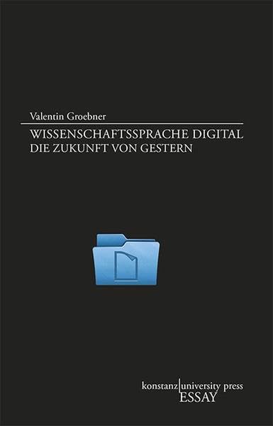 Wissenschaftssprache digital: Die Zukunft von gestern (Essay ) Media & Communication
