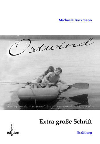 Ostwind, Großdruck: Zwei Himmelsstürmer und ihre ganz persönlichen Katastrophen. Erzählung Fiction