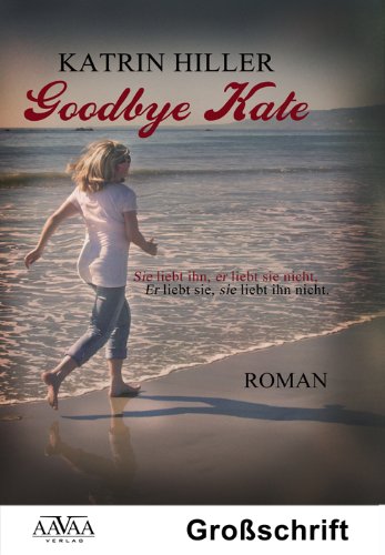 Goodbye Kate - Sonderformat Großschrift: Sie liebt ihn, er liebt sie nicht. Er liebt sie, sie liebt ihn nicht. Contemporary literature