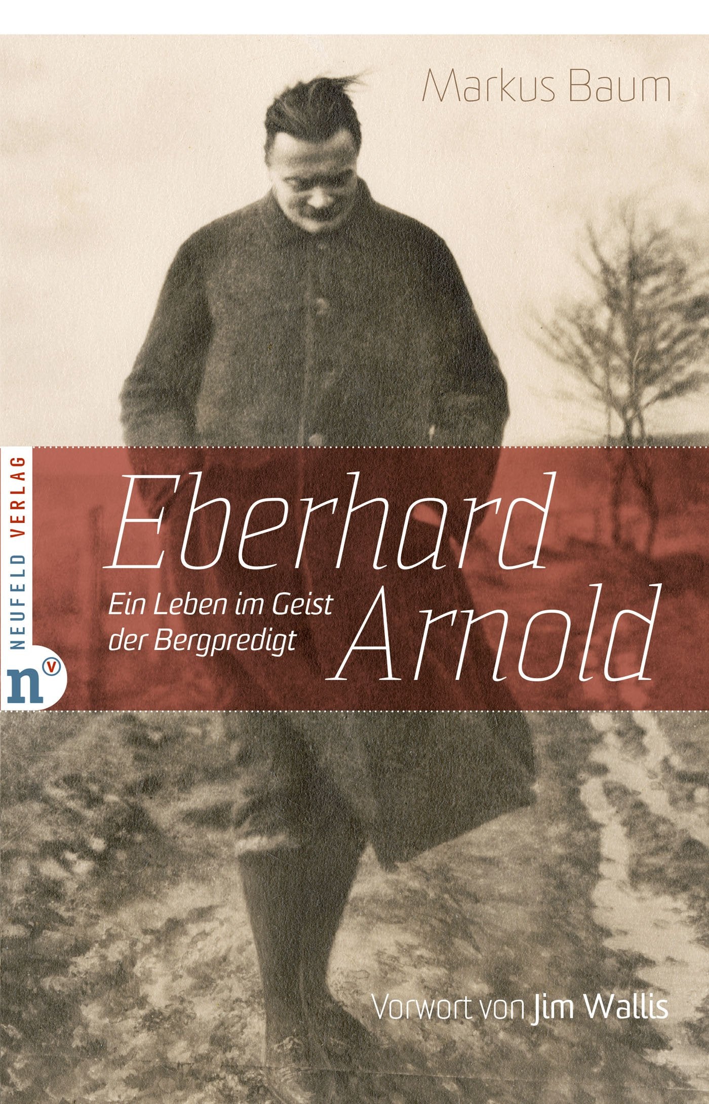 Eberhard Arnold: Ein Leben im Geist des Bergpredigt Personalities