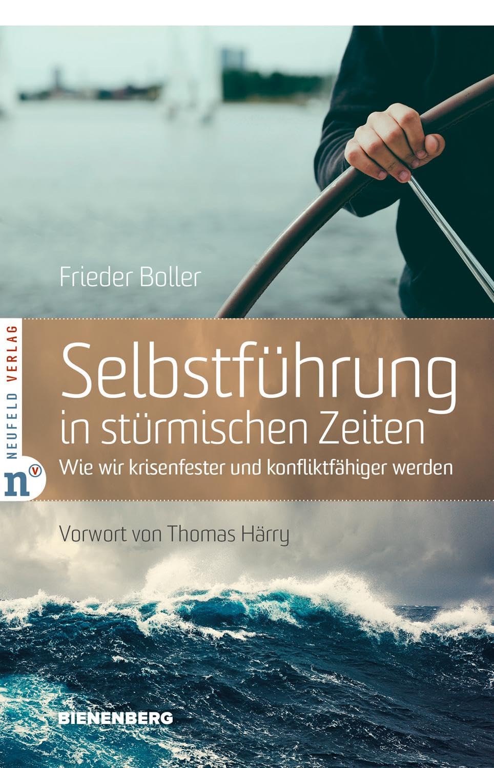 Selbstführung in stürmischen Zeiten: Wie wir krisenfester und konfliktfähiger werden (Edition Bienenberg) Social Sciences