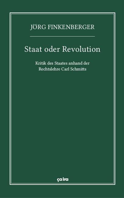 Staat oder Revolution: Kritik des Staates anhand der Rechtslehre Carl Schmitts Law