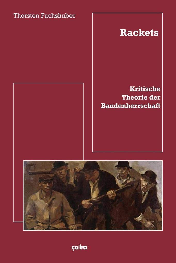 Rackets: Kritische Theorie der Bandenherrschaft Philosophy