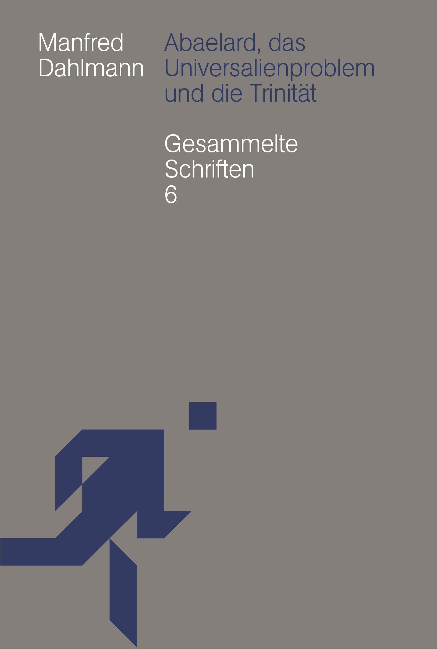 Abaelard, das Universalienproblem und die Trinität (Manfred Dahlmann: Gesammelte Schriften) Philosophy