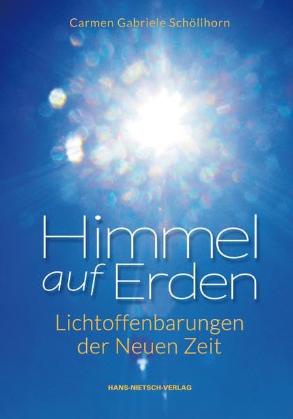 Himmel auf Erden: Lichtoffenbarungen der Neuen Zeit Religion & Esotericism
