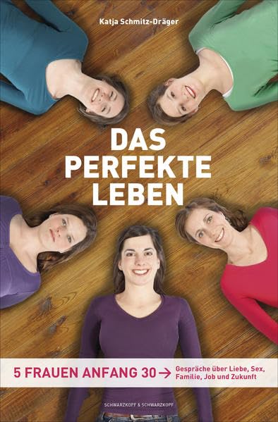 Das perfekte Leben: Fünf Frauen Anfang 30 – Gespräche über Liebe, Sex, Familie, Job und Zukunft Calendars