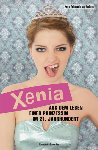 Xenia: Aus dem Leben einer Prinzessin im 21. Jahrhundert Politics & History