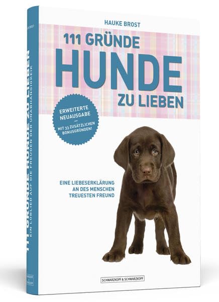111 Gründe, Hunde zu lieben - Erweiterte Neuausgabe: Eine Liebeserklärung an des Menschen treuesten Freund - mit 33 zusätzlichen Gründen Garden & Plants