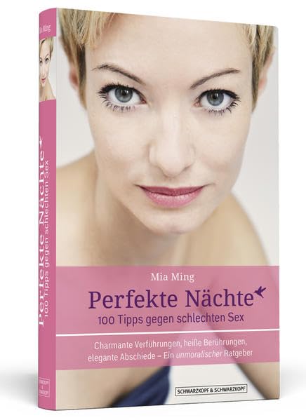 Perfekte Nächte: 100 Tipps gegen schlechten Sex: Charmante Verführungen, heiße Berührungen, elegante Abschiede - Ein unmoralischer Ratgeber Partnership & Love