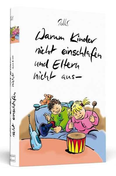 Warum Kinder nicht einschlafen und Eltern nicht aus-: Ein urkomisches, anregendes und erhellendes Cartoonbuch, das endlich einmal die ganze Wahrheit zeigt! Parents & Children