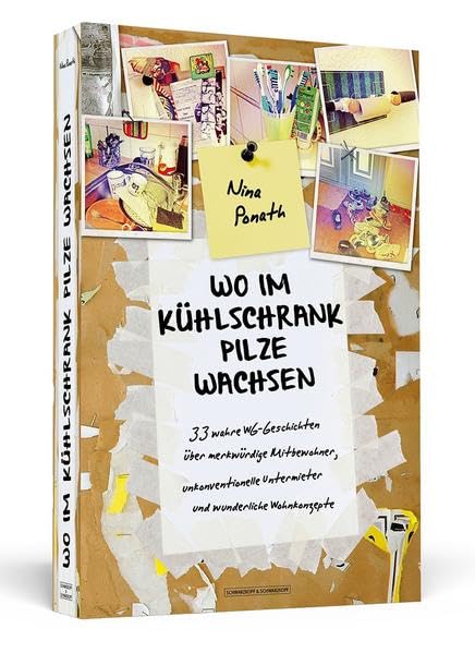 Wo im Kühlschrank Pilze wachsen: 33 wahre WG-Geschichten über merkwürdige Mitbewohner, unkonventionelle Untermieter und wunderliche Wohnkonzepte General education