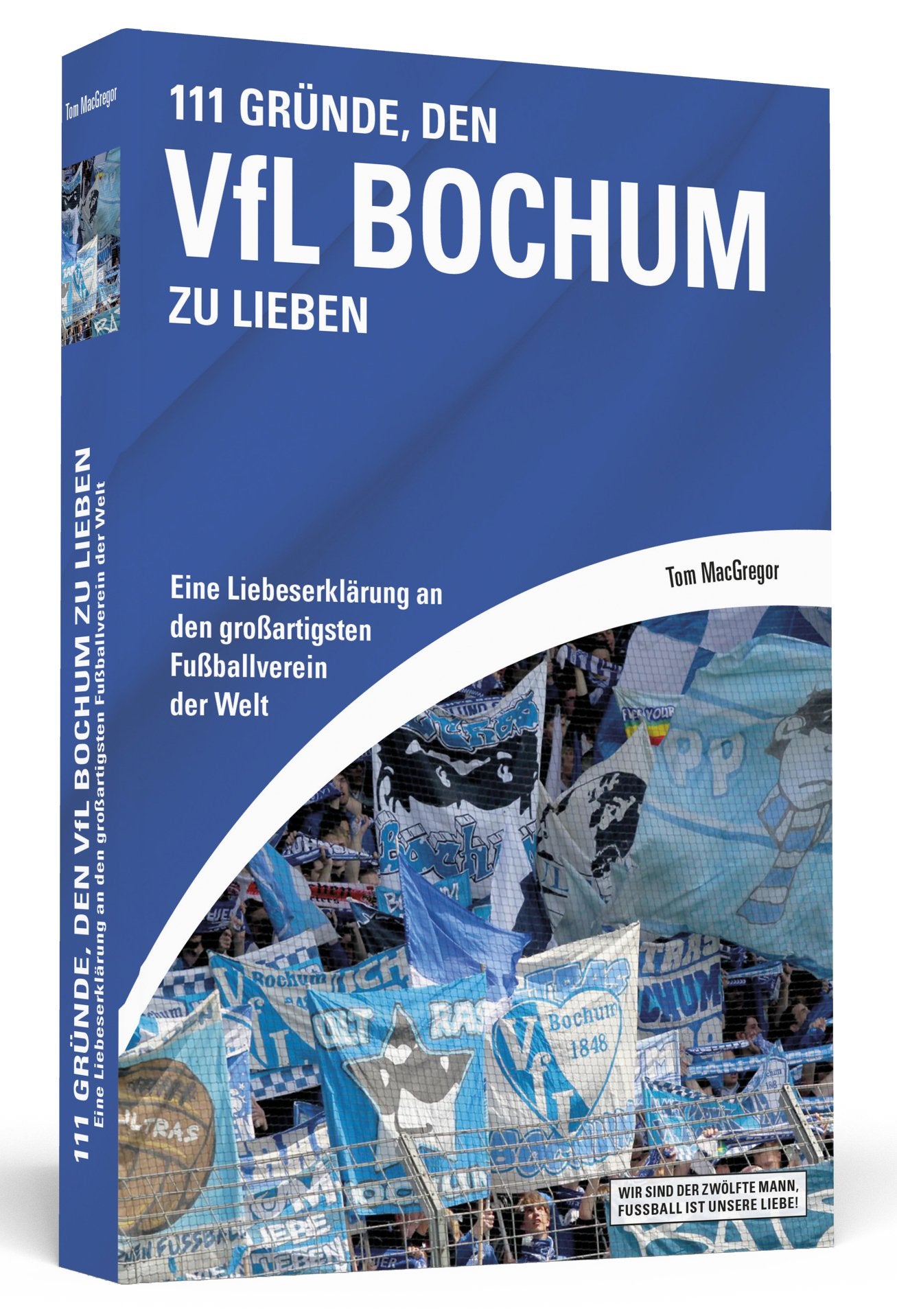 111 Gründe, den VfL Bochum zu lieben: Eine Liebeserklärung an den großartigsten Fußballverein der Welt Leisure & Fun