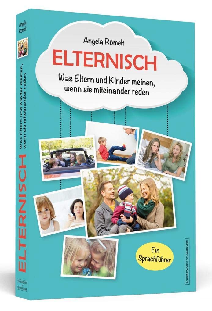 Elternisch: Was Eltern und Kinder meinen, wenn sie miteinander reden. Ein Sprachführer Lifestyle