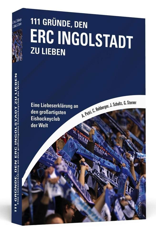 111 Gründe, den ERC Ingolstadt zu lieben: Eine Liebeserklärung an den großartigsten Eishockeyclub der Welt Leisure & Fun