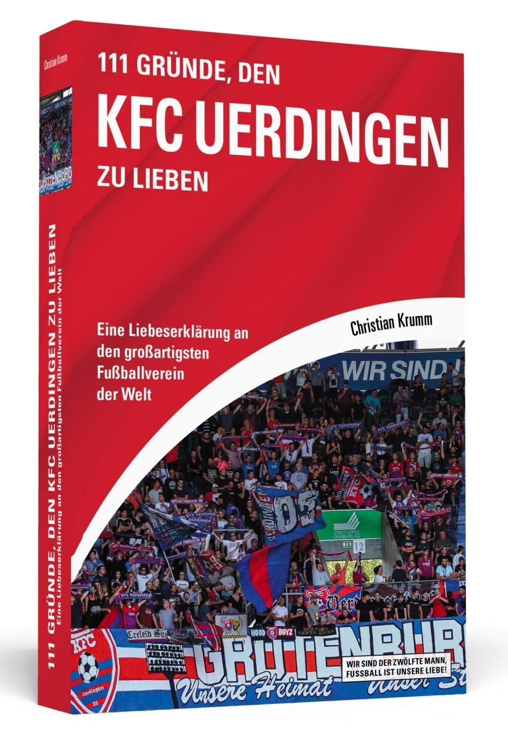 111 Gründe, den KFC Uerdingen zu lieben: Eine Liebeserklärung an den großartigsten Fußballverein der Welt Leisure & Fun
