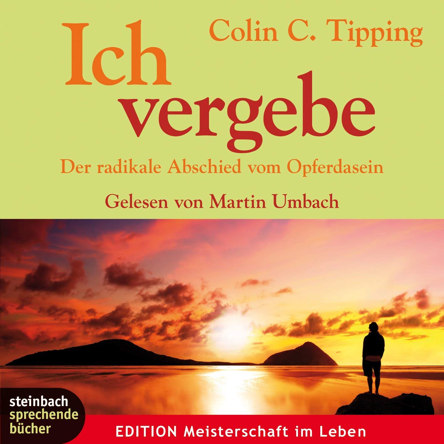 Ich vergebe: Der radikale Abschied vom Opferdasein. Autorisierte Hörfassung Religion & Esotericism