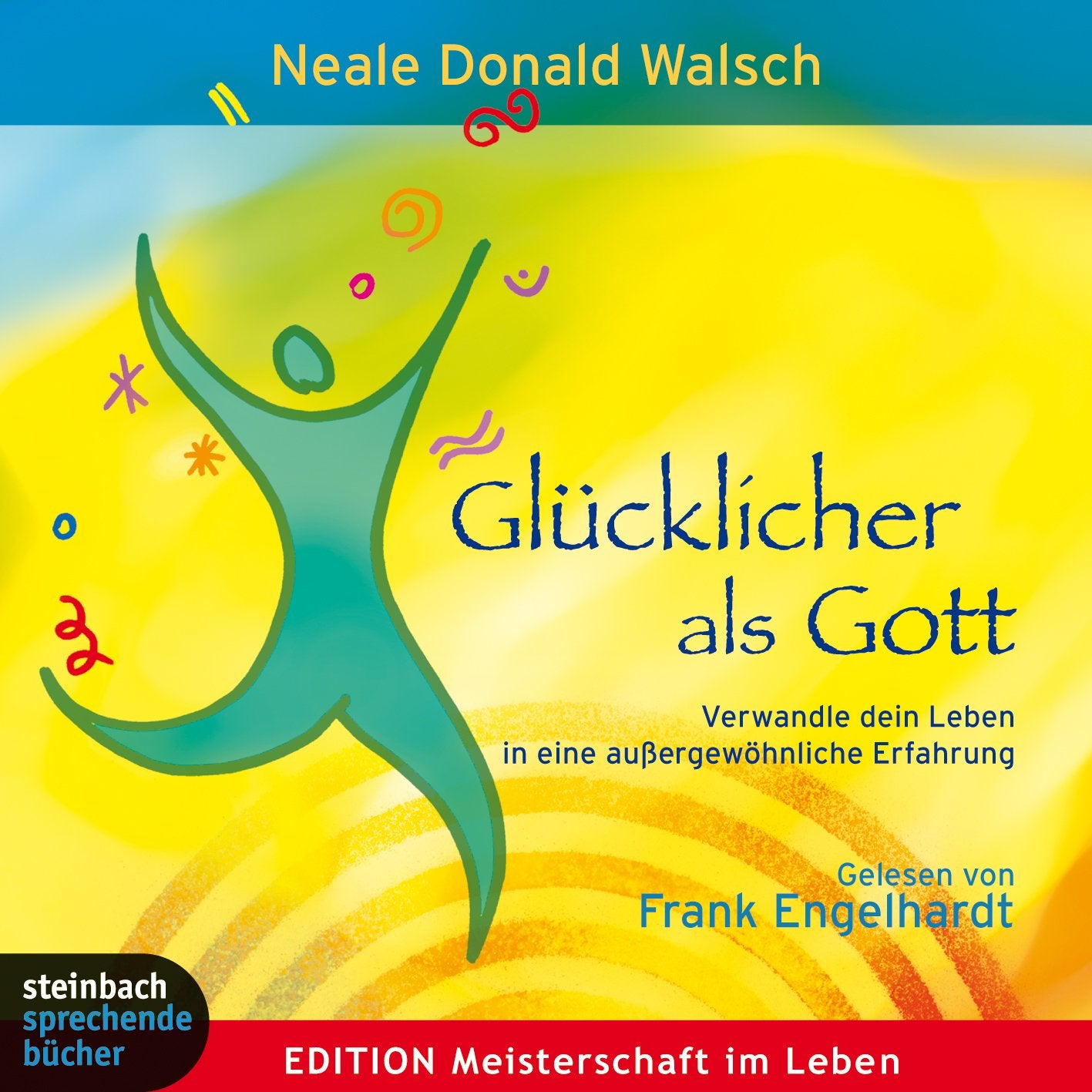 Glücklicher als Gott: Verwandle dein Leben in eine außergewöhnliche Erfahrung. Autorisierte Hörfassung Religion & Esotericism