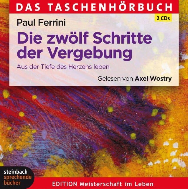 Die zwölf Schritte der Vergebung: Aus der Tiefe des Herzens leben Lifestyle