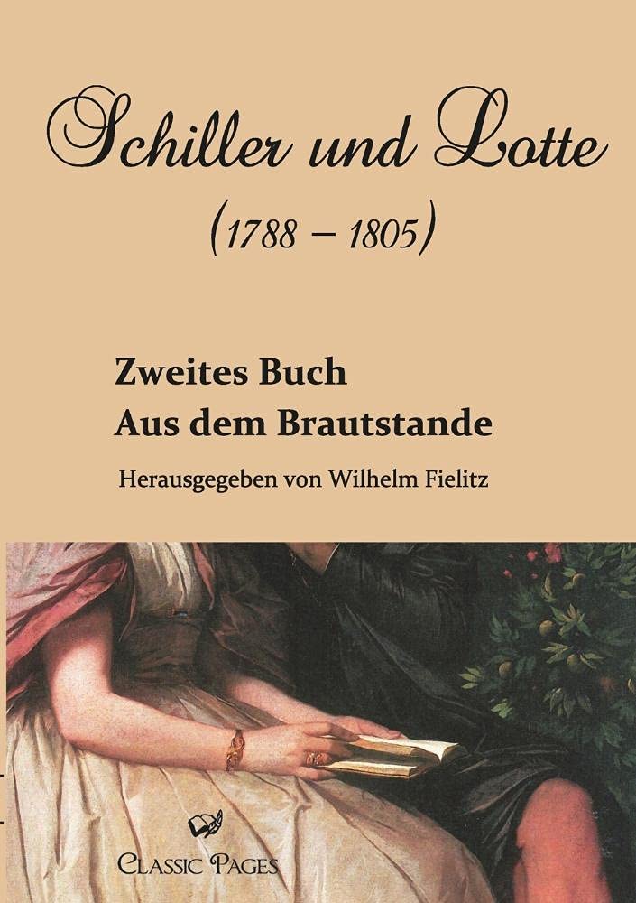 Schiller und Lotte (1788 - 1805): Aus dem Brautstande. Zweites Buch Essays & Short Stories