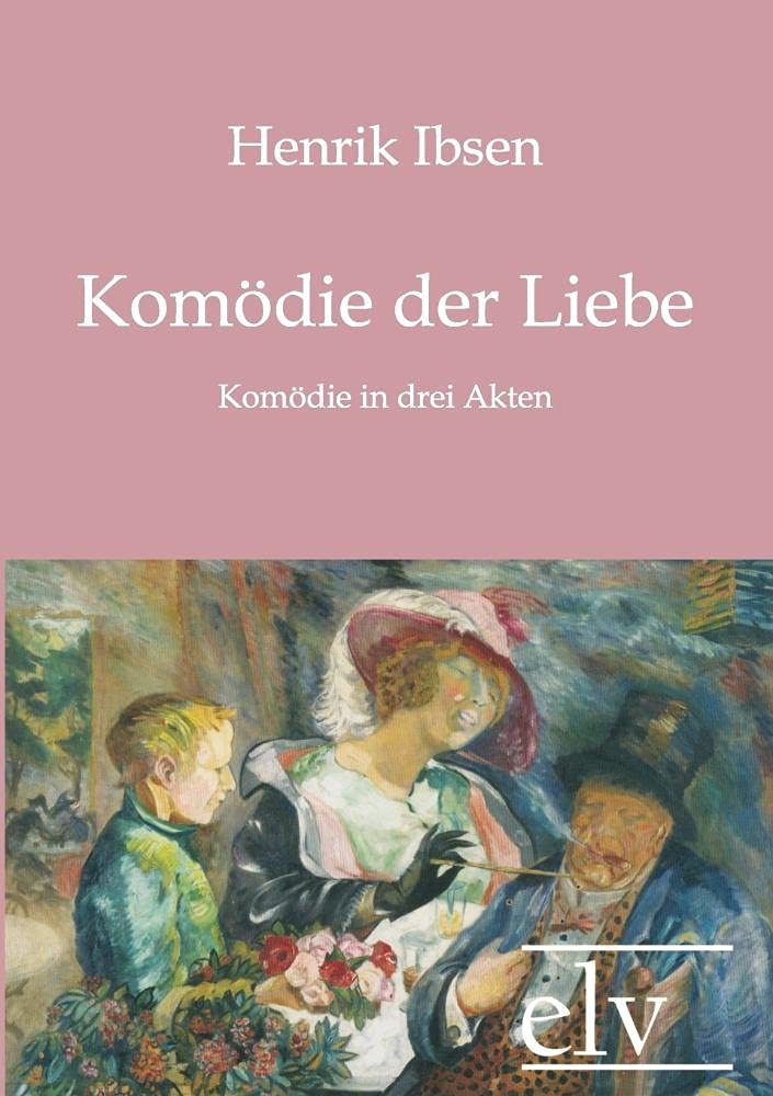 Kom Die Der Liebe: Komödie in drei Akten Drama