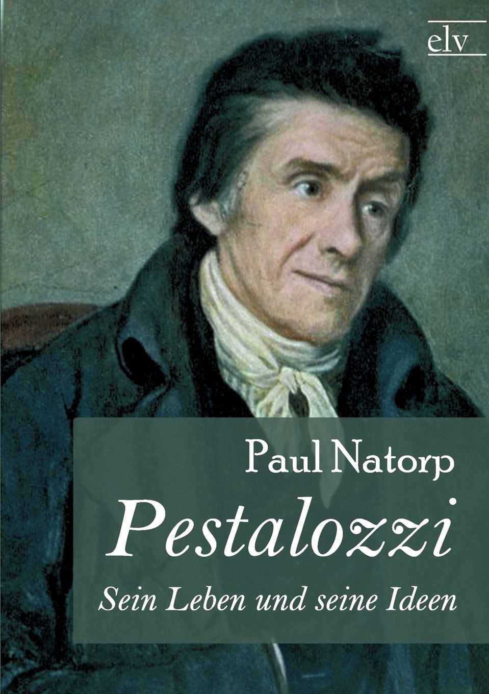 Pestalozzi: Sein Leben und seine Ideen Science