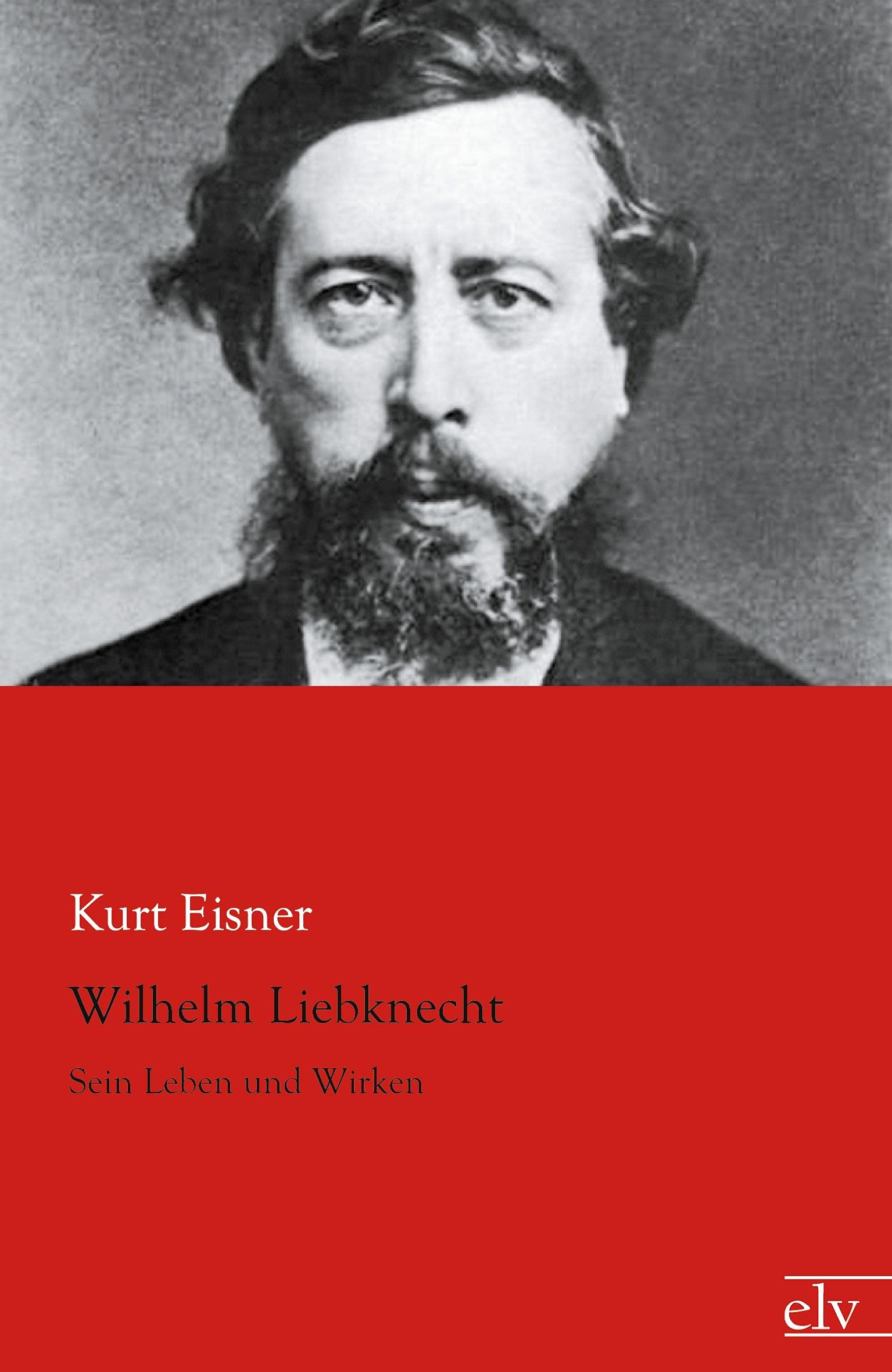 Wilhelm Liebknecht: Sein Leben und Wirken Memories