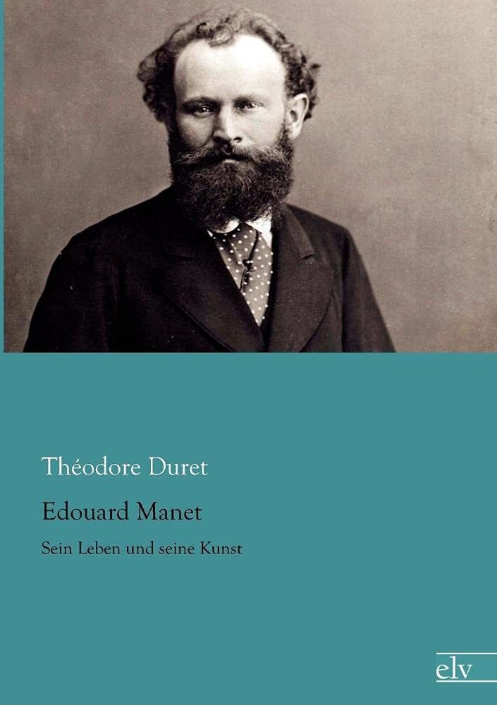 Edouard Manet: Sein Leben und seine Kunst Art & Literature