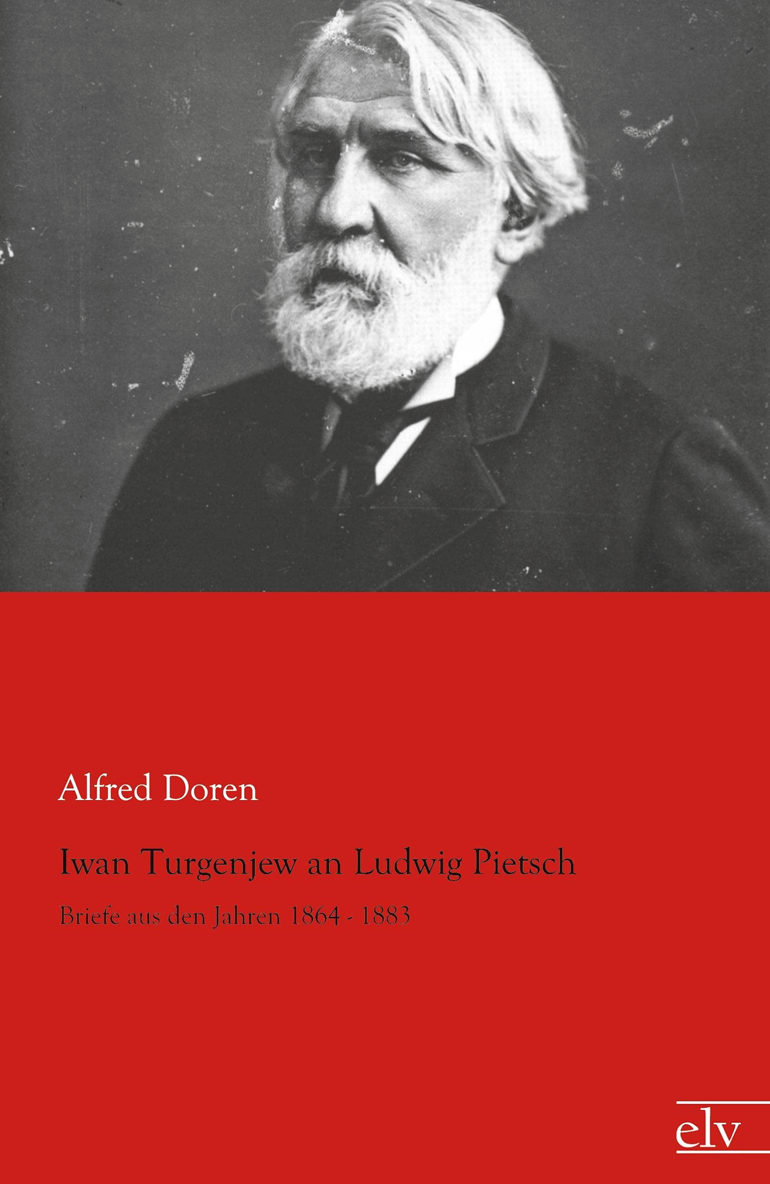 Iwan Turgenjew an Ludwig Pietsch: Briefe aus den Jahren 1864 - 1883 Essays & Short Stories